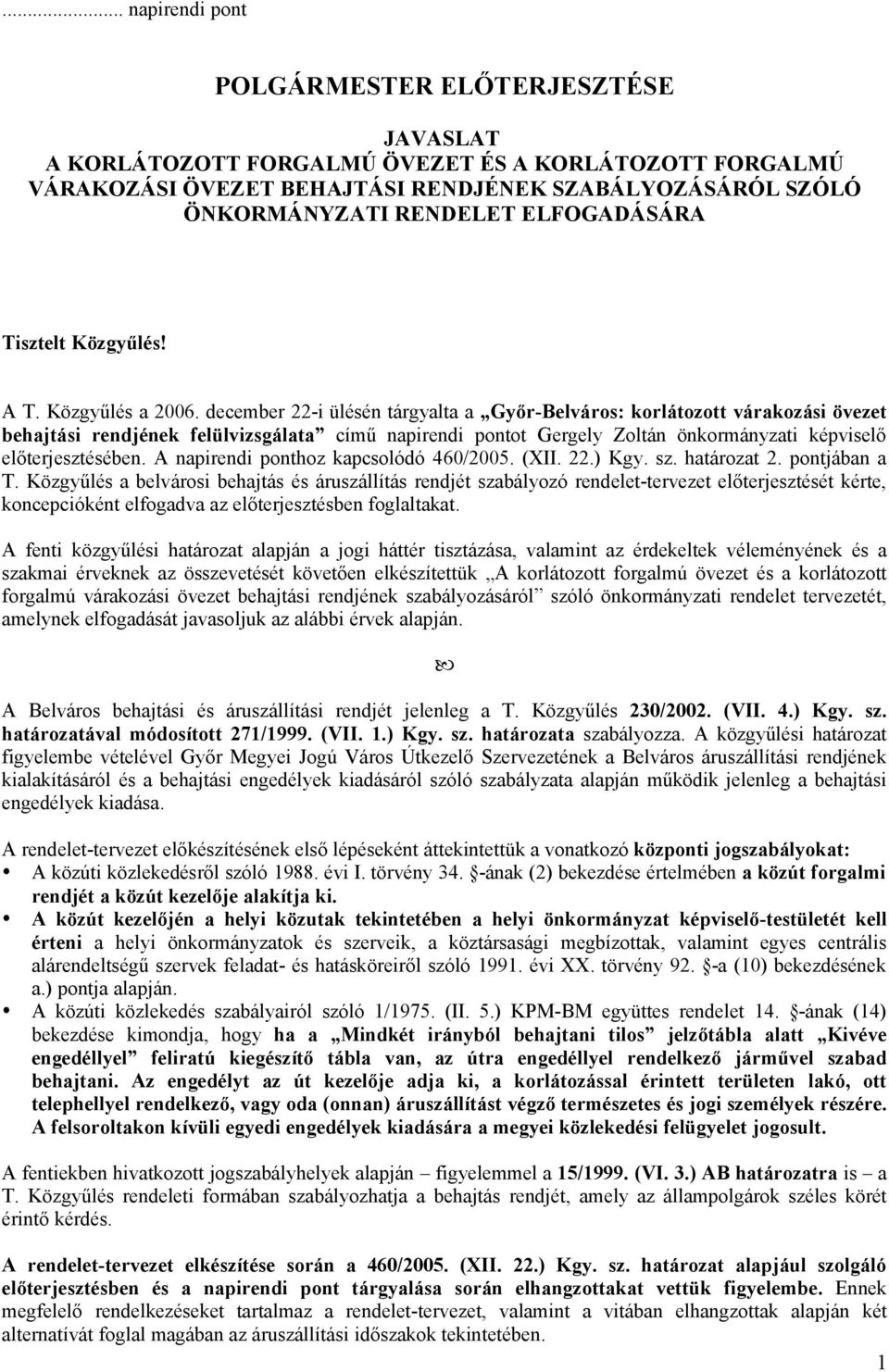 december 22-i ülésén tárgyalta a Győr-Belváros: korlátozott várakozási övezet behajtási rendjének felülvizsgálata című napirendi pontot Gergely Zoltán önkormányzati képviselő előterjesztésében.