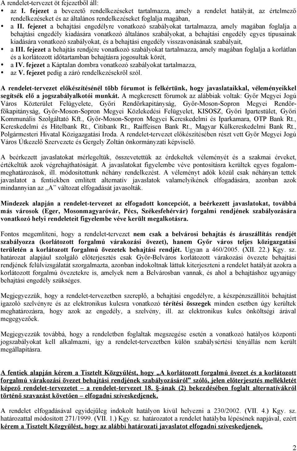fejezet a behajtási engedélyre vonatkozó szabályokat tartalmazza, amely magában foglalja a behajtási engedély kiadására vonatkozó általános szabályokat, a behajtási engedély egyes típusainak