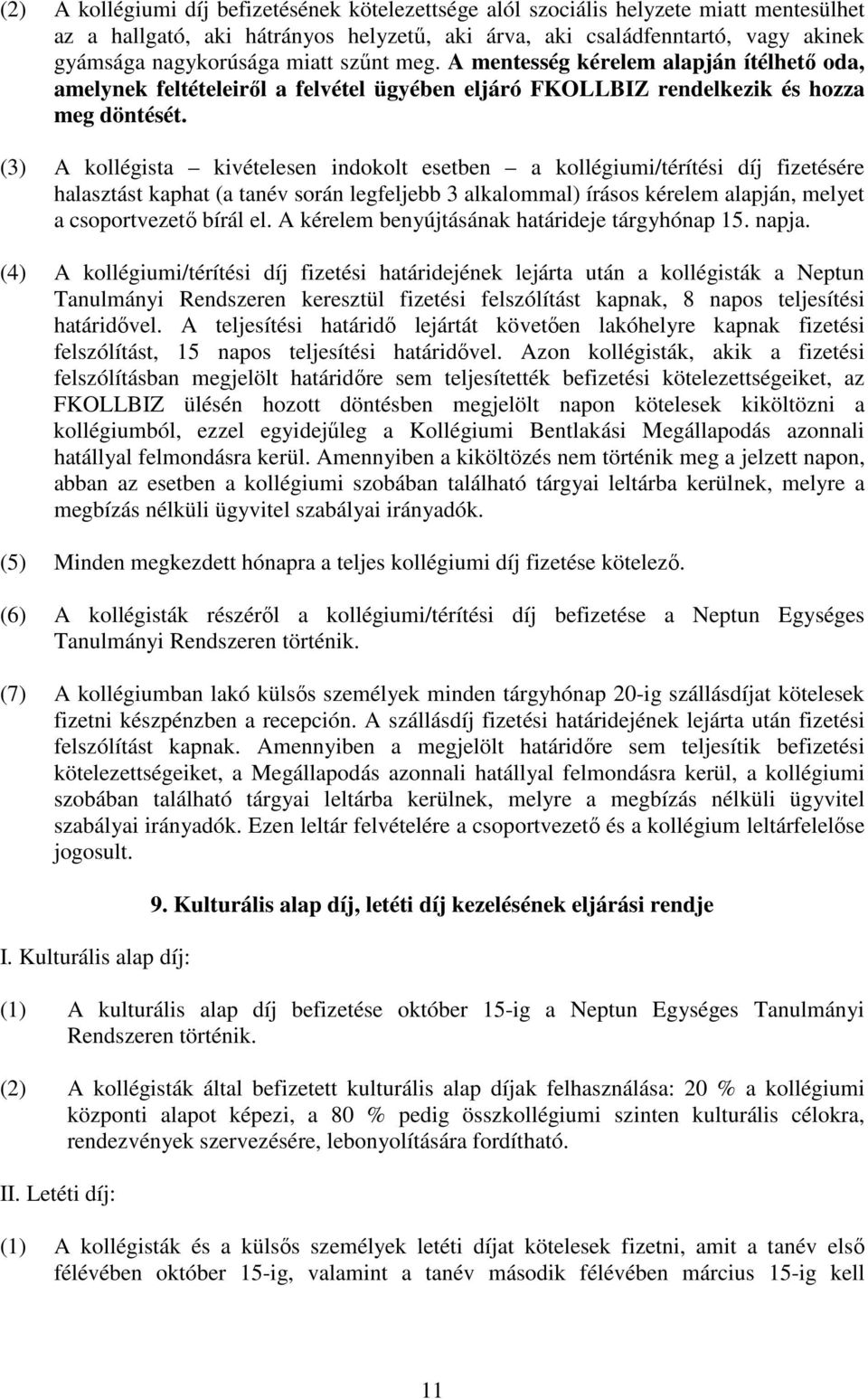 (3) A kollégista kivételesen indokolt esetben a kollégiumi/térítési díj fizetésére halasztást kaphat (a tanév során legfeljebb 3 alkalommal) írásos kérelem alapján, melyet a csoportvezető bírál el.