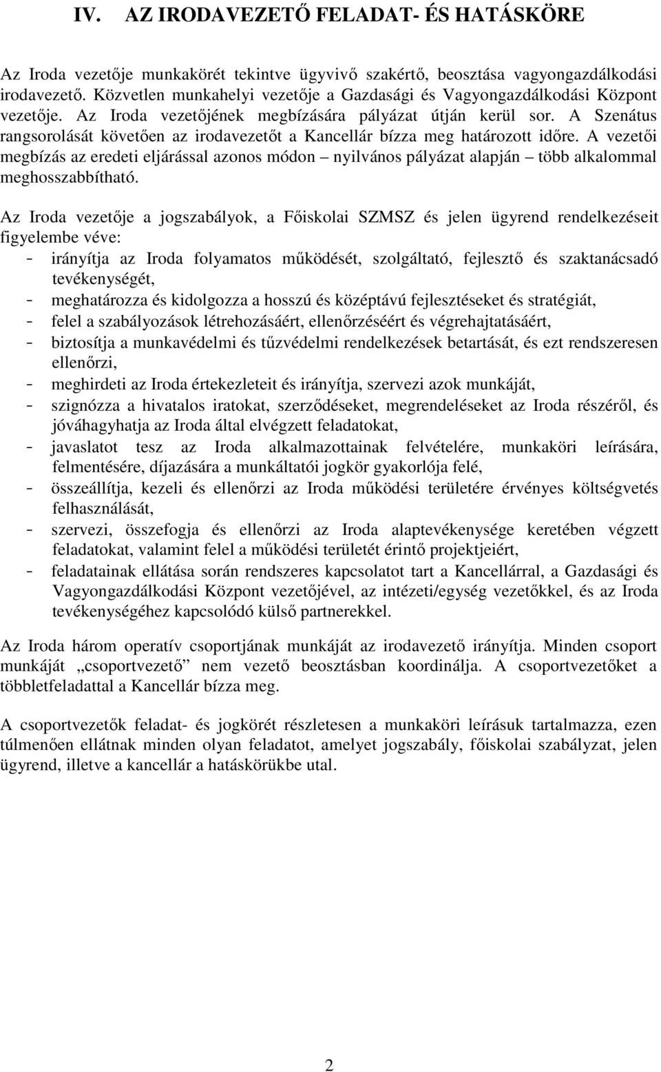 A Szenátus rangsorolását követően az irodavezetőt a Kancellár bízza meg határozott időre.