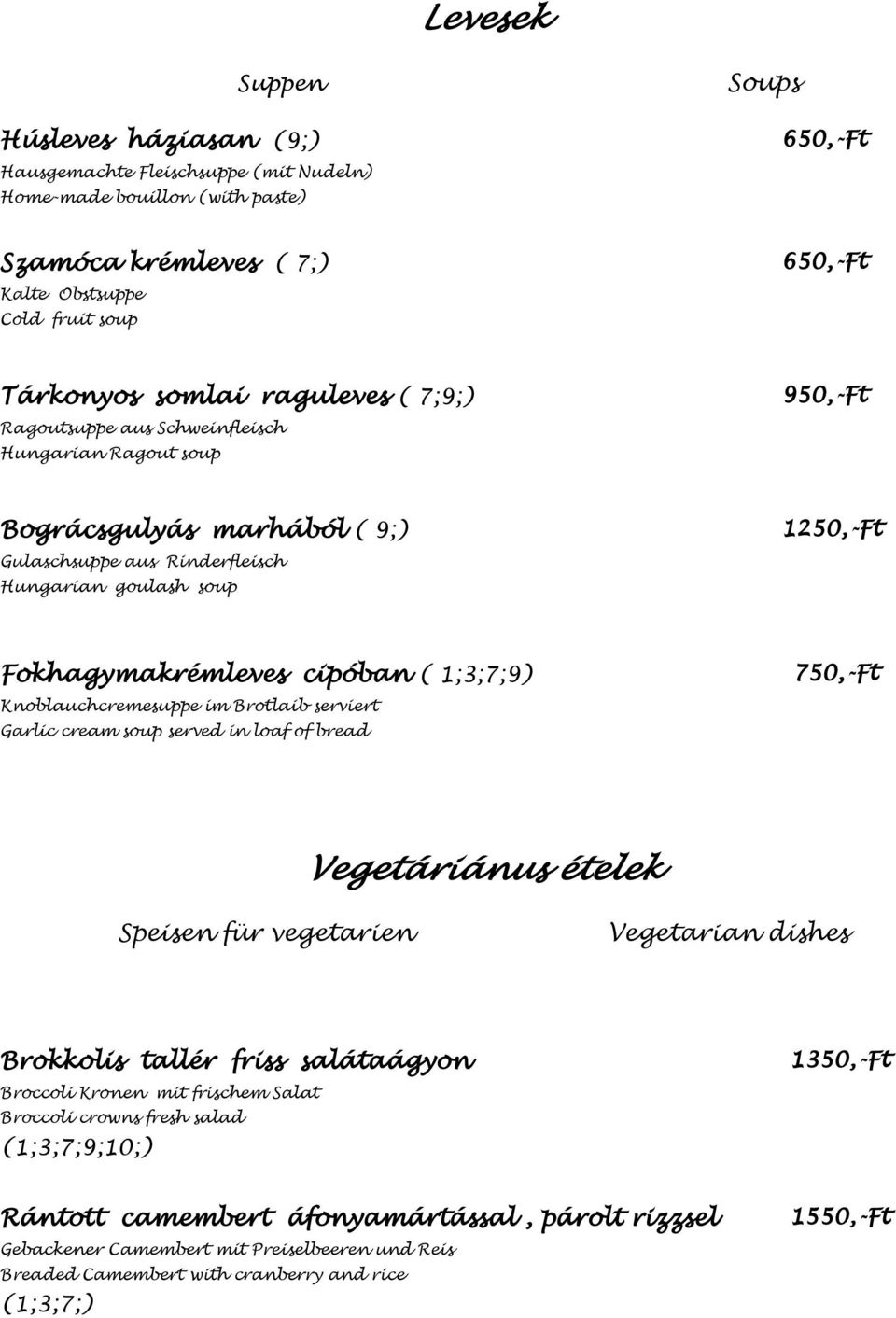 Knoblauchcremesuppe im Brotlaib serviert Garlic cream soup served in loaf of bread 750,-Ft Vegetáriánus ételek Speisen für vegetarien Vegetarian dishes Brokkolis tallér friss salátaágyon Broccoli