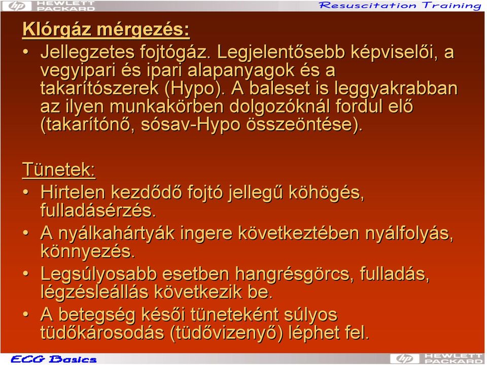 A baleset is leggyakrabban az ilyen munkakörben dolgozókn knál l fordul elő (takarítónő, sósav-hypo összeöntése).