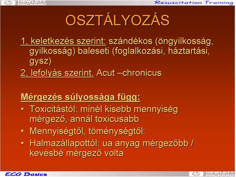 Acut chronicus Mérgezés s súlyosss lyossága függ: f Toxicitást stól: minél l kisebb mennyiség