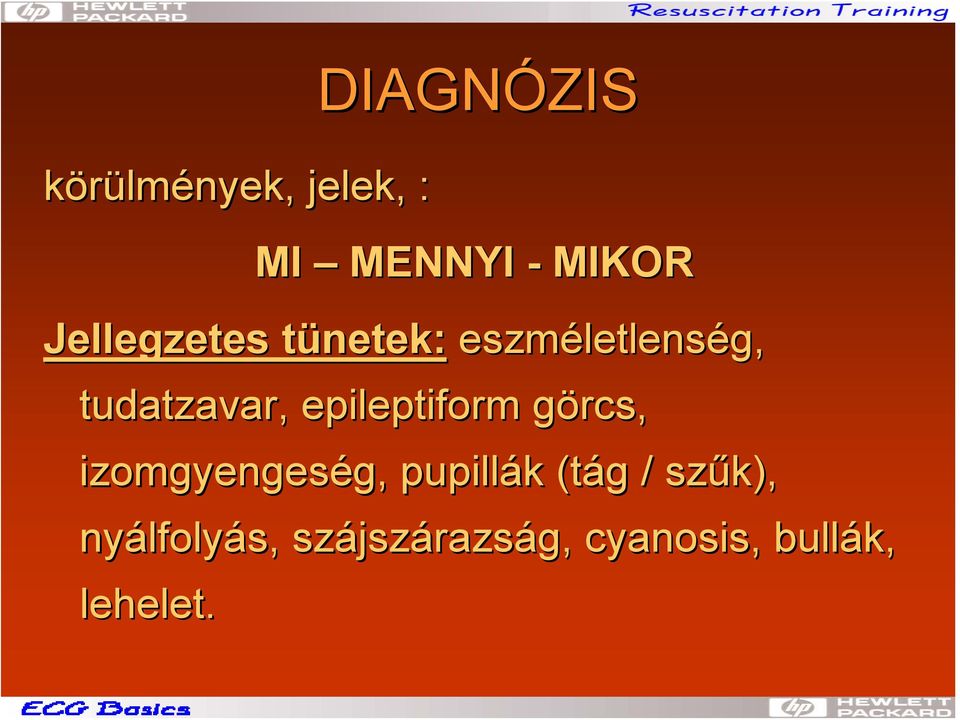 epileptiform görcs, izomgyengeség, g, pupillák k (tág g /