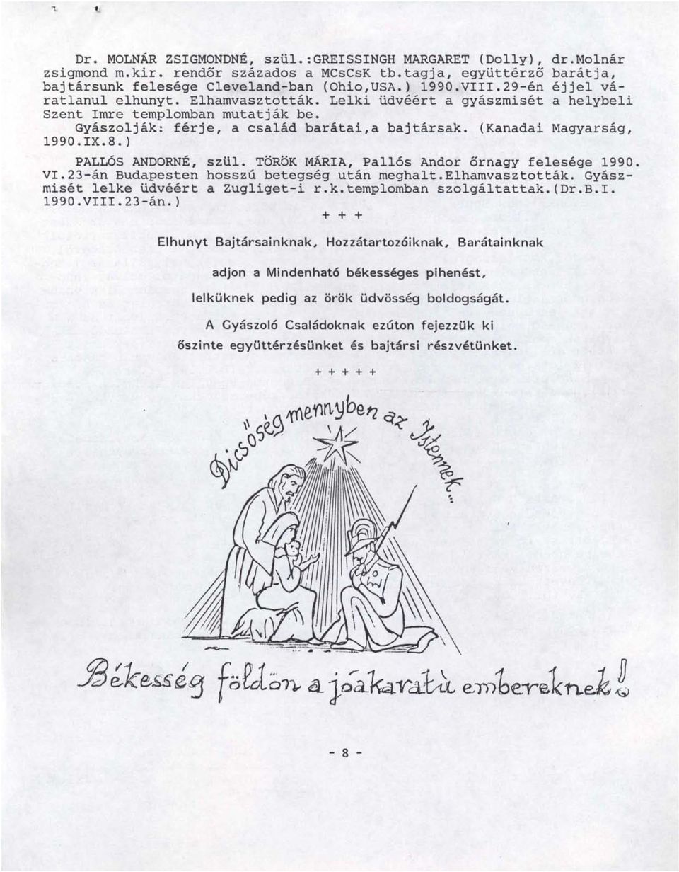 8. ) PALLÓS ANDORNÉ, szül. TÖRÖK MÁRIA, pallós Andor őrnagy felesége 1990. VI. 23-án BUdapesten hosszú betegség után meghalt.elhamvasztották. Gyászmisét lelke üdvéért a Zugliget-i r.k.templomban szolgáltattak.