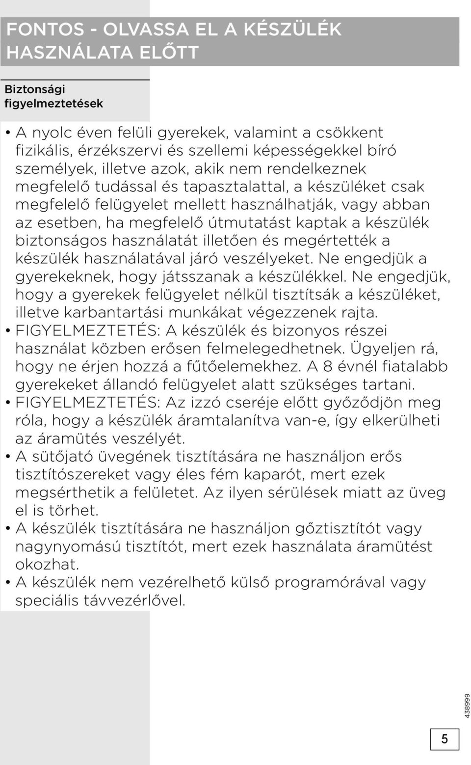 biztonságos használatát illetően és megértették a készülék használatával járó veszélyeket. Ne engedjük a gyerekeknek, hogy játsszanak a készülékkel.