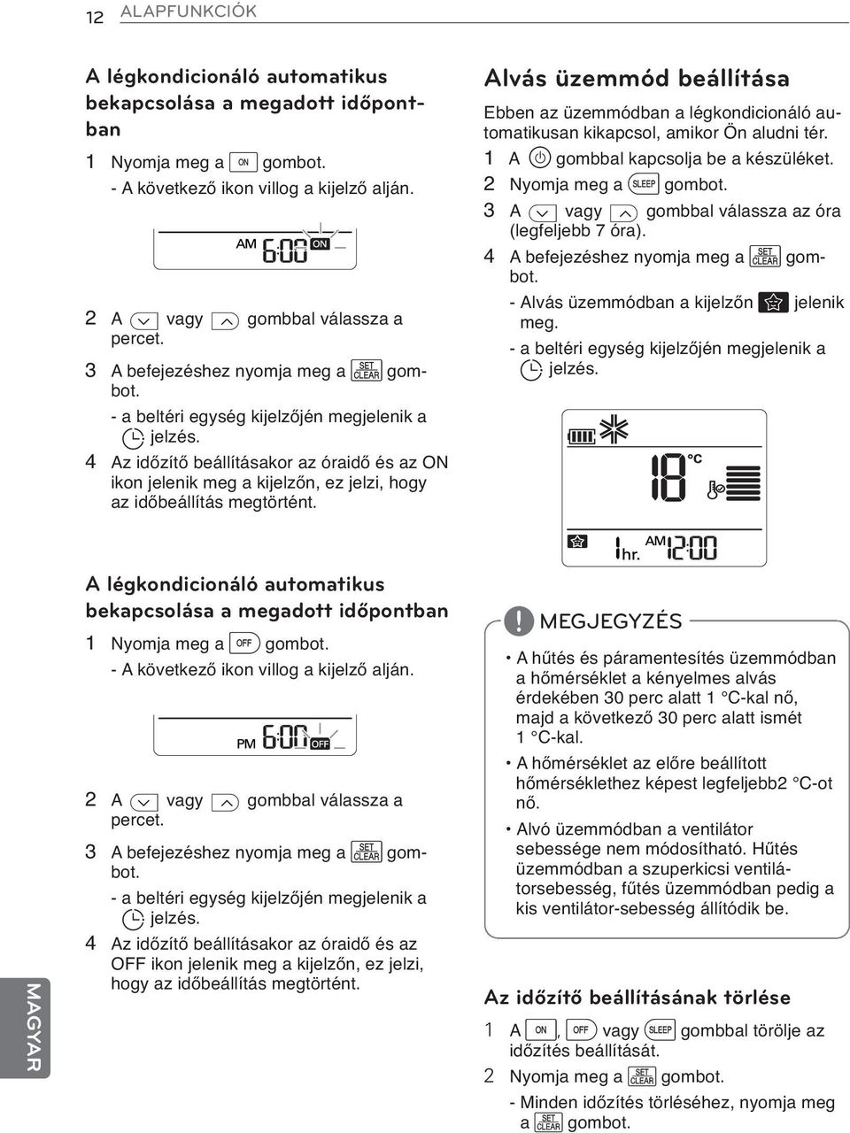 4 Az időzítő beállításakor az óraidő és az ON ikon jelenik meg a kijelzőn, ez jelzi, hogy az időbeállítás megtörtént.