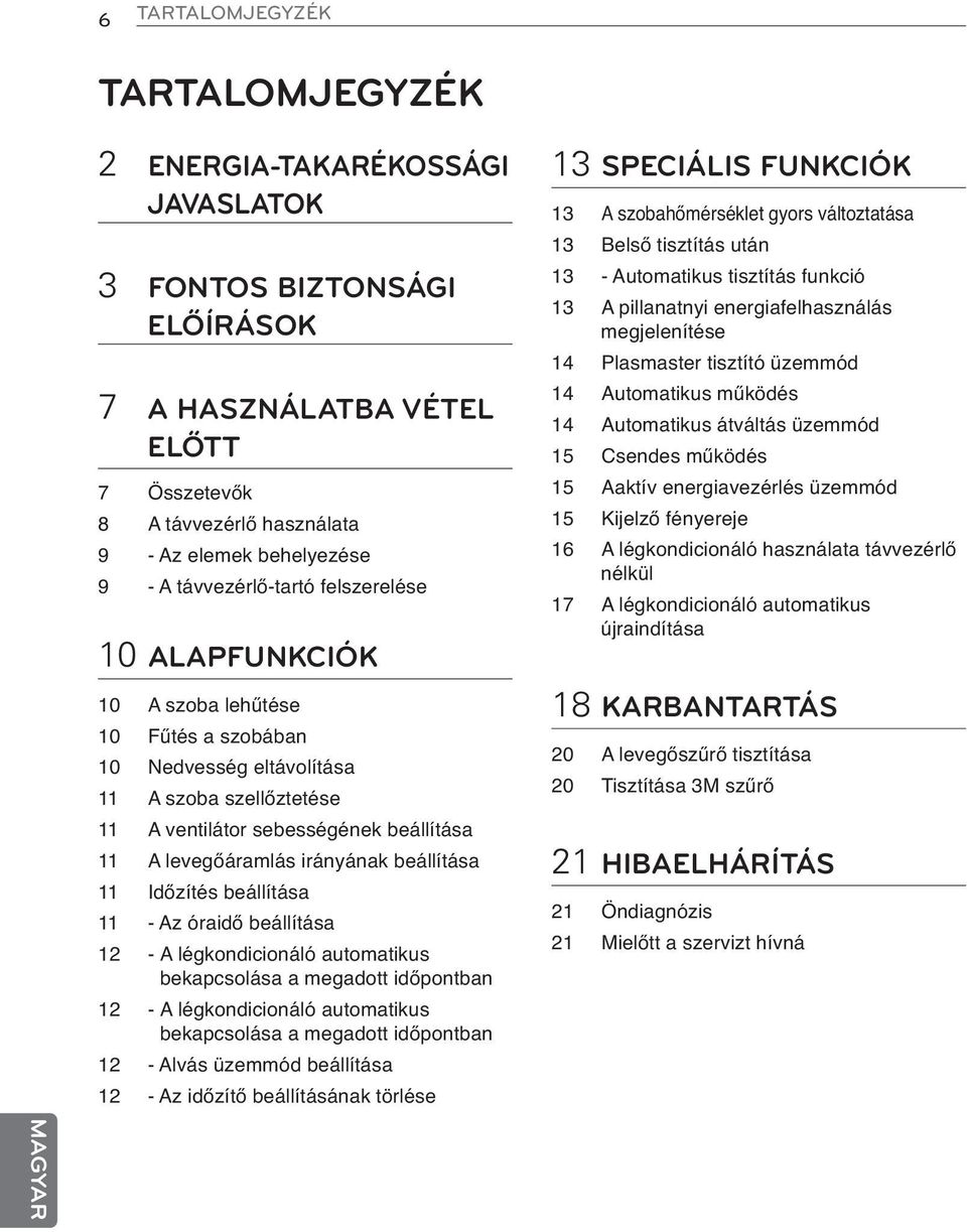 irányának beállítása 11 Időzítés beállítása 11 - Az óraidő beállítása 12 - A légkondicionáló automatikus bekapcsolása a megadott időpontban 12 - A légkondicionáló automatikus bekapcsolása a megadott