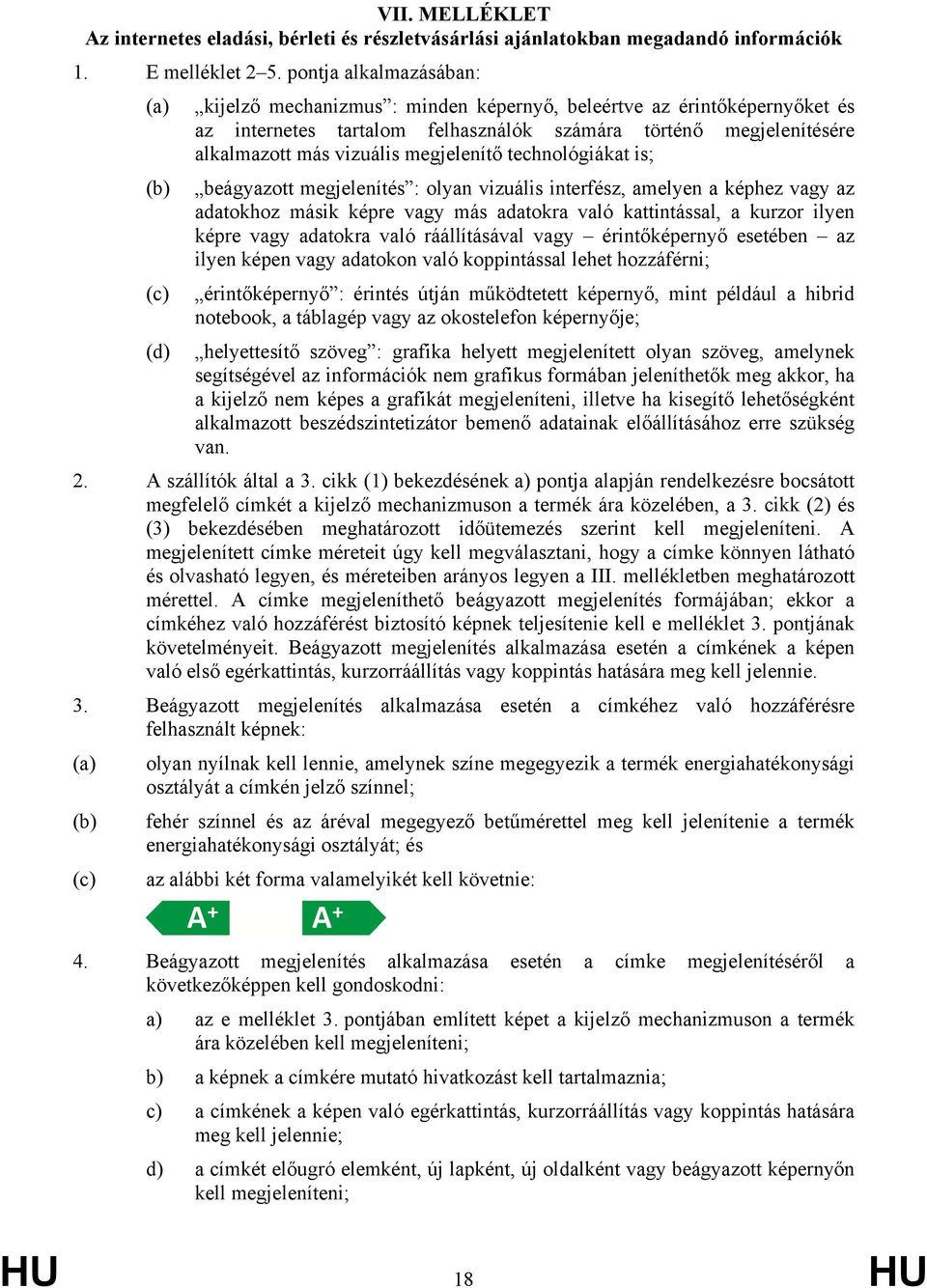 vizuális megjelenítő technológiákat is; beágyazott megjelenítés : olyan vizuális interfész, amelyen a képhez vagy az adatokhoz másik képre vagy más adatokra való kattintással, a kurzor ilyen képre