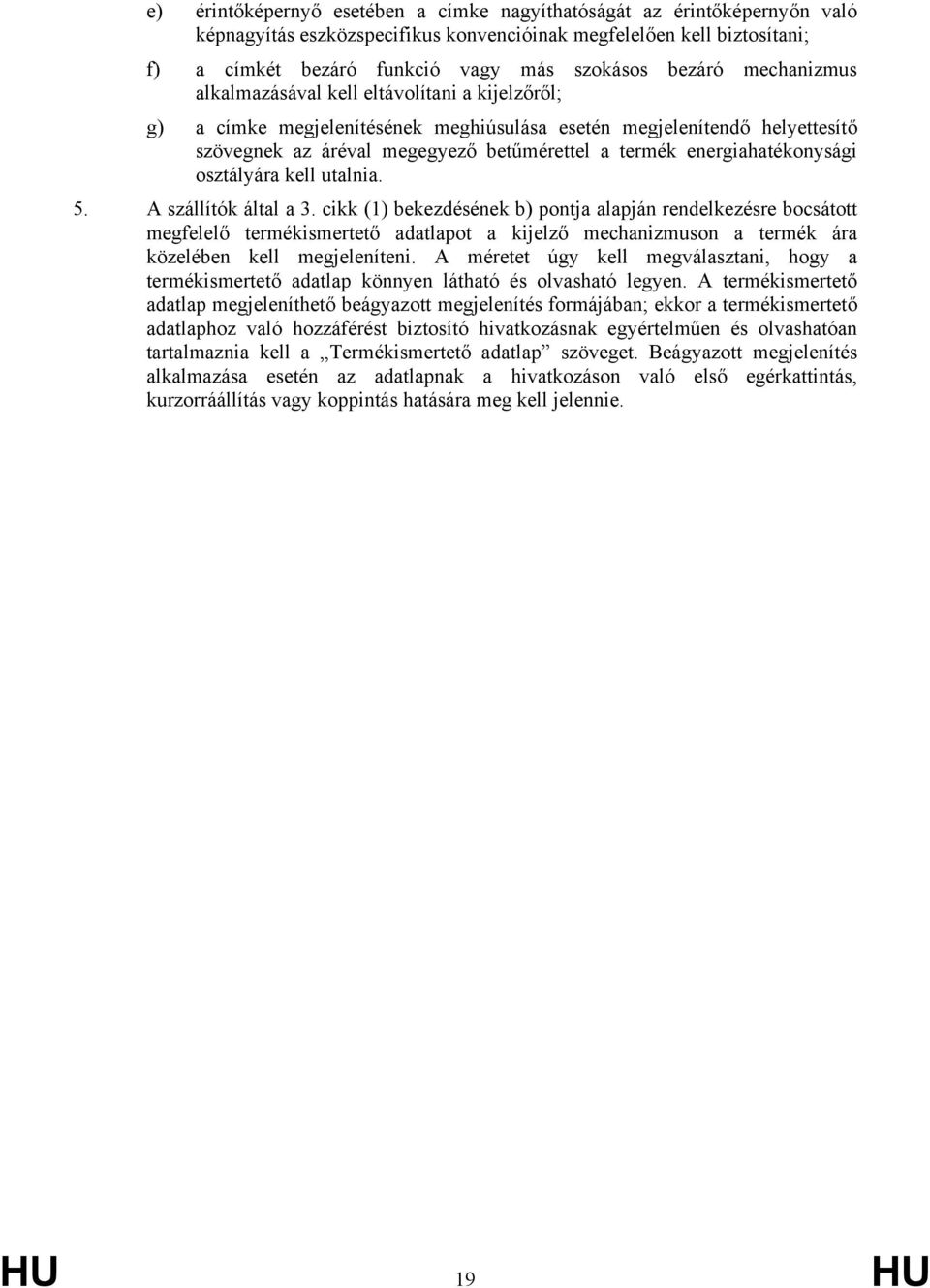 energiahatékonysági osztályára kell utalnia. 5. A szállítók által a 3.