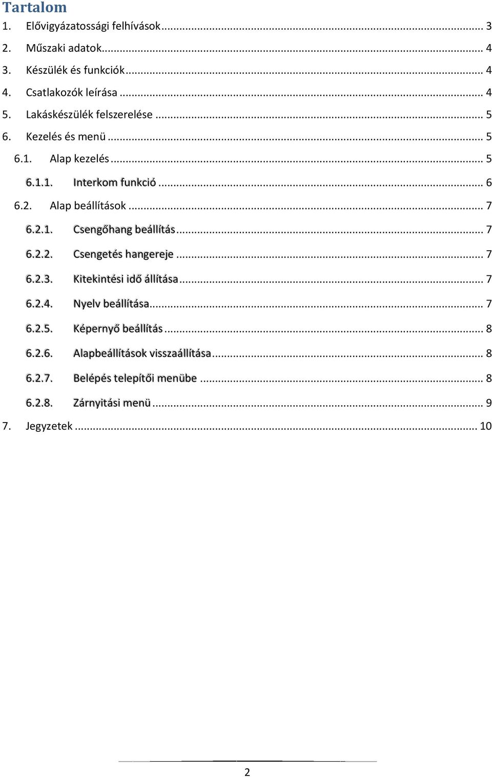 2.1. Csengőhang beállítás... 7 6.2.2. Csengetés hangereje... 7 6.2.3. Kitekintési idő állítása... 7 6.2.4. Nyelv beállítása... 7 6.2.5.