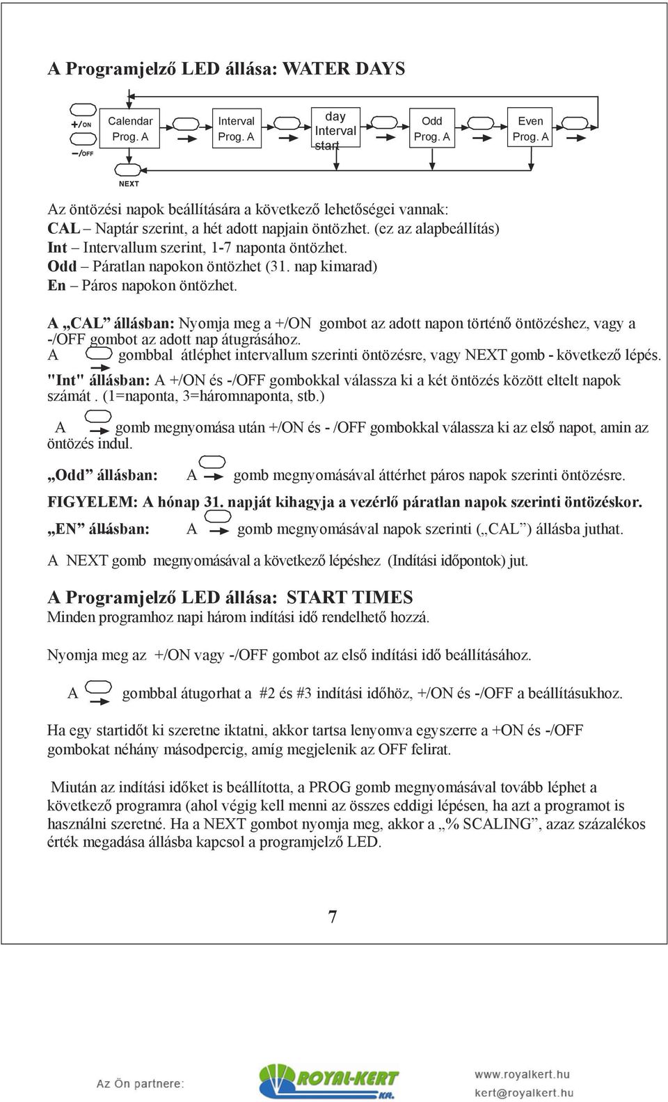 CL állásban: Nyomja meg a +/ON gombot az adott napon történő öntözéshez, vagy a -/OFF gombot az adott nap átugrásához.