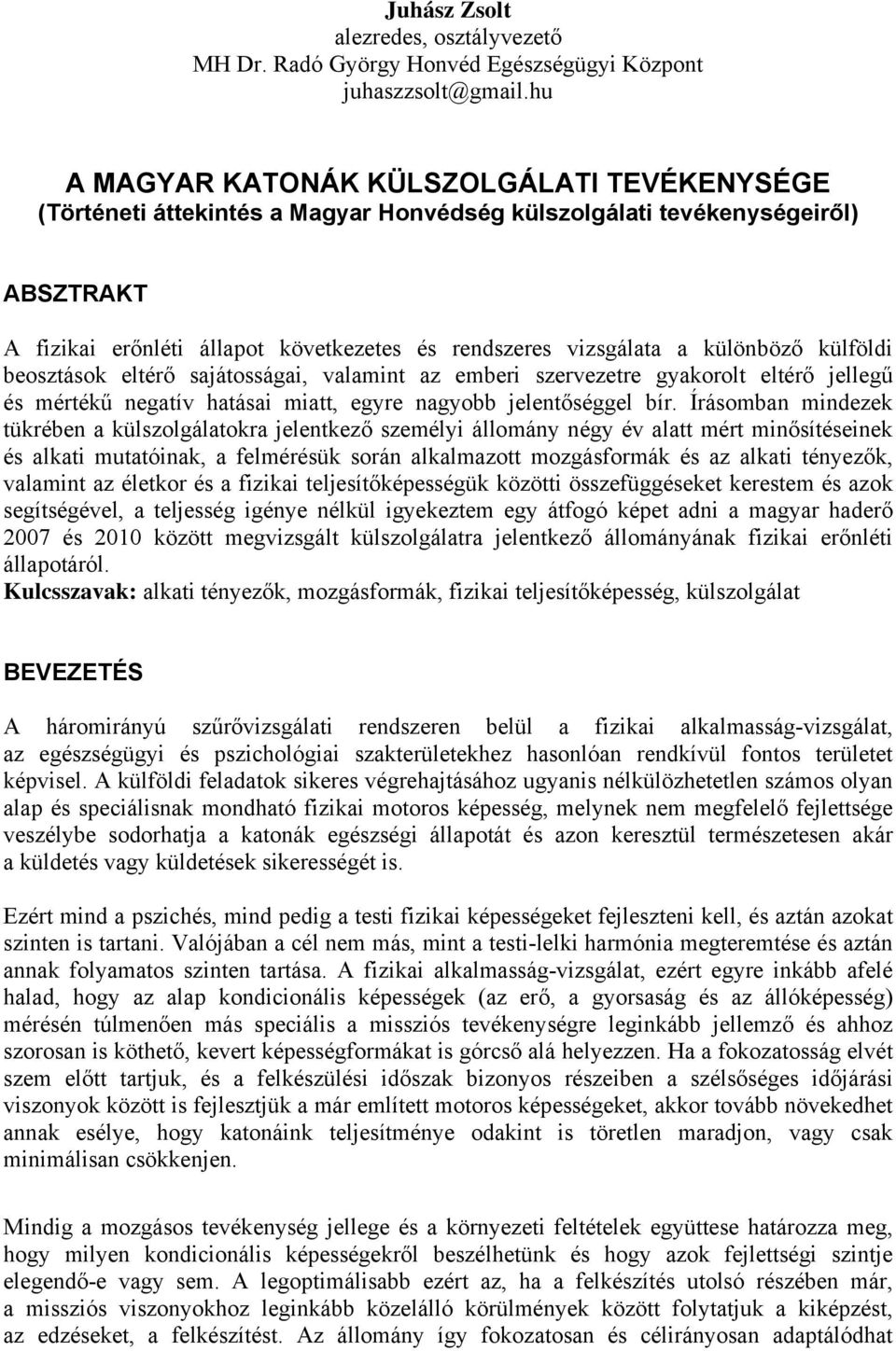 különböző külföldi beosztások eltérő sajátosságai, valamint az emberi szervezetre gyakorolt eltérő jellegű és mértékű negatív hatásai miatt, egyre nagyobb jelentőséggel bír.