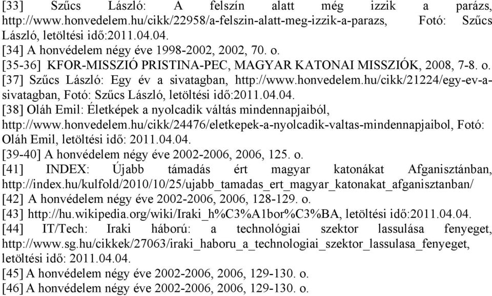 hu/cikk/21224/egy-ev-asivatagban, Fotó: Szűcs László, letöltési idő:2011.04.04. [38] Oláh Emil: Életképek a nyolcadik váltás mindennapjaiból, http://www.honvedelem.