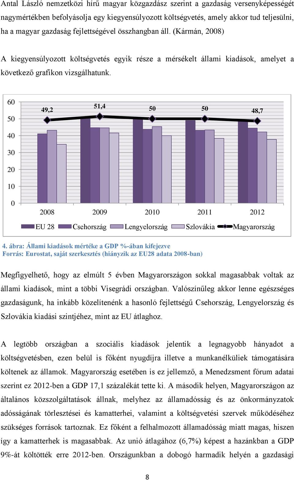 60 50 40 30 20 10 49,2 51,4 50 50 48,7 0 2008 2009 2010 2011 2012 EU 28 Csehország Lengyelország Szlovákia Magyarország 4.