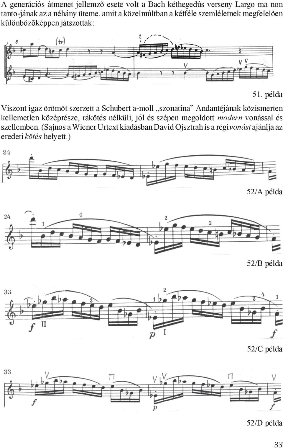 példa Viszont igaz örömöt szerzett a Schubert a-moll szonatina Andantéjának közismerten kellemetlen középrésze, rákötés nélküli, jól