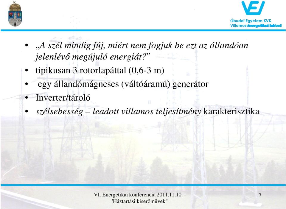 tipikusan 3 rotorlapáttal (0,6-3 m) egy állandómágneses