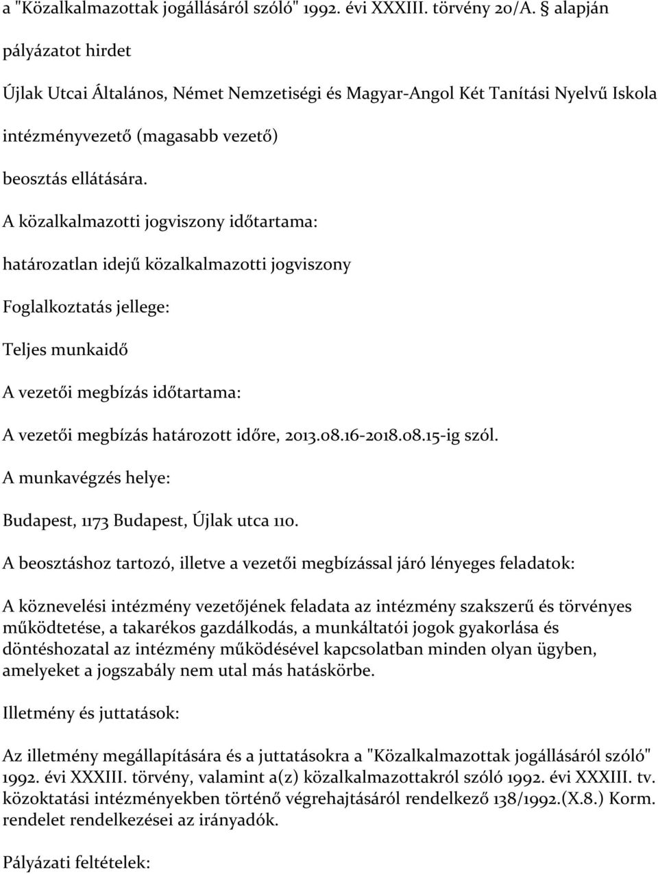 A beosztáshoz tartozó, illetve a vezetői megbízással járó lényeges feladatok: A köznevelési intézmény vezetőjének feladata az intézmény szakszerű és törvényes működtetése, a takarékos gazdálkodás, a