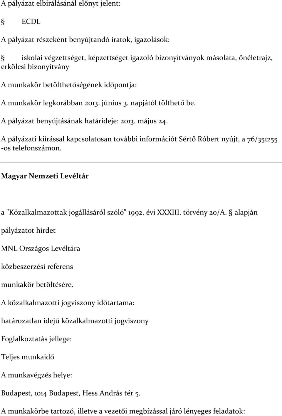 napjától tölthető be. A pályázat benyújtásának határideje: 2013. május 24.