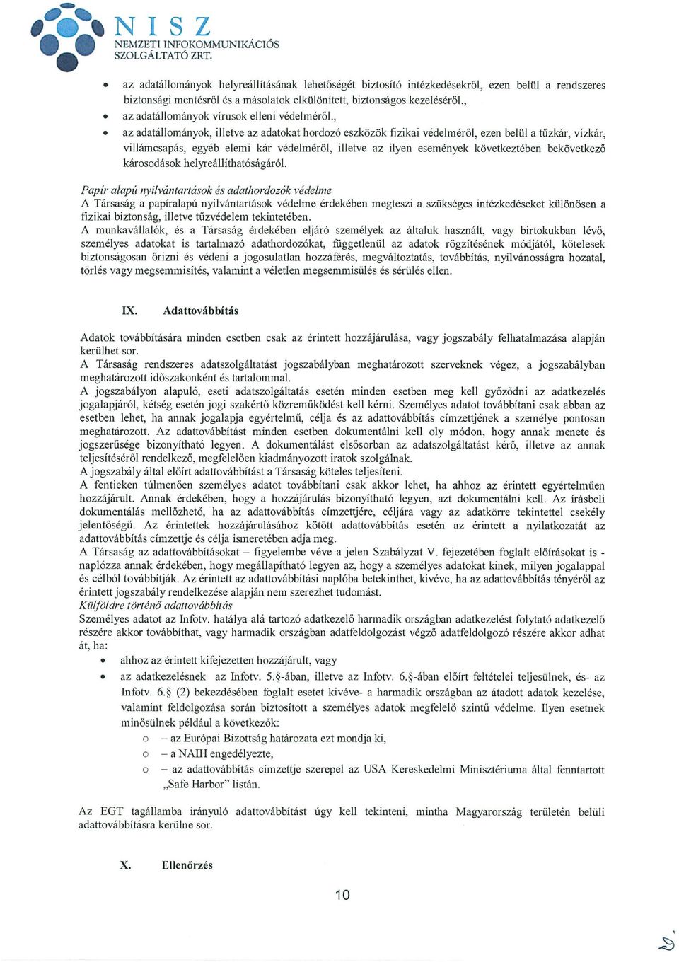 ,. az adatállományok, illetve az adatokat hordozó eszközök fizikai védelméről, ezen belül a tűzkár, vízkár, villámcsapás, egyéb elemi kár védelméről, illetve az ilyen események következtében