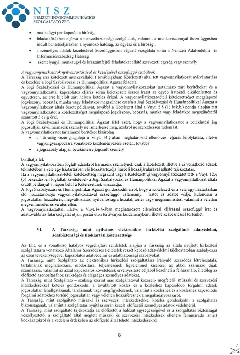 személyügyi, munkaügyi és bérszámfejtői feladatokat ellátó szervezeti egység vagy személy A vagyonnyilaikozatok nyilvántanásávai és kezelésével összej~ggő szabályok A Társaság arra kötelezett