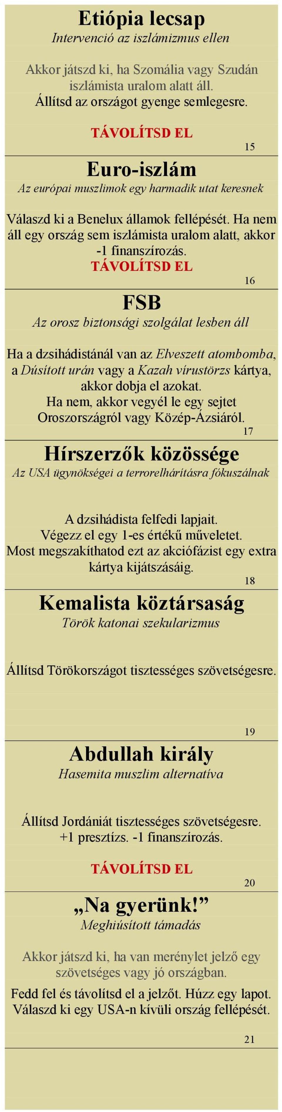 16 FSB Az orosz biztonsági szolgálat lesben áll Ha a dzsihádistánál van az Elveszett atombomba, a Dúsított urán vagy a Kazah vírustörzs kártya, akkor dobja el azokat.