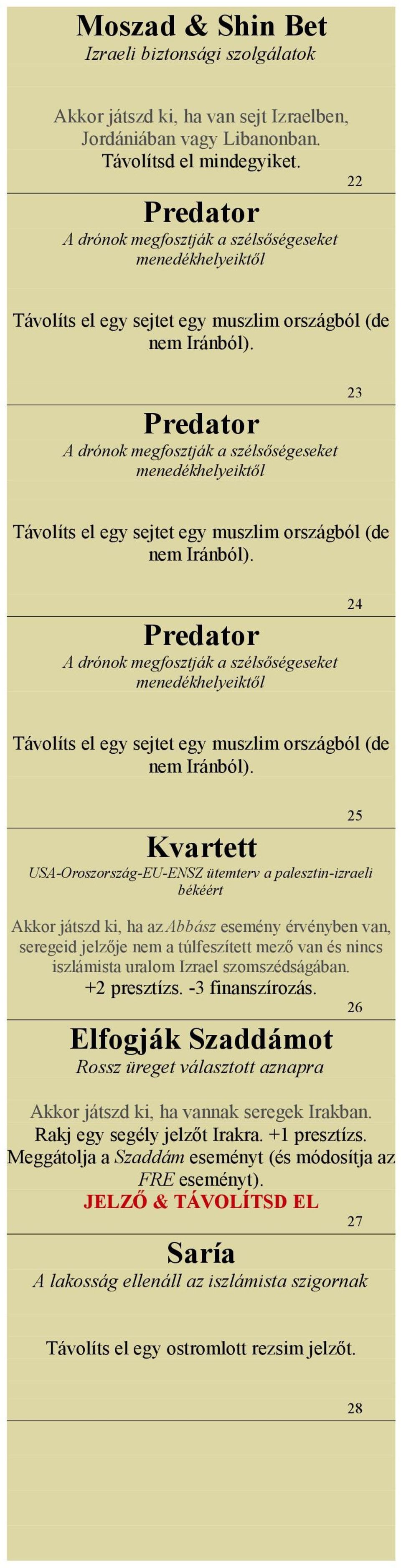 Predator A drónok megfosztják a szélsőségeseket menedékhelyeiktől 23 Távolíts el egy sejtet egy muszlim országból (de nem Iránból).