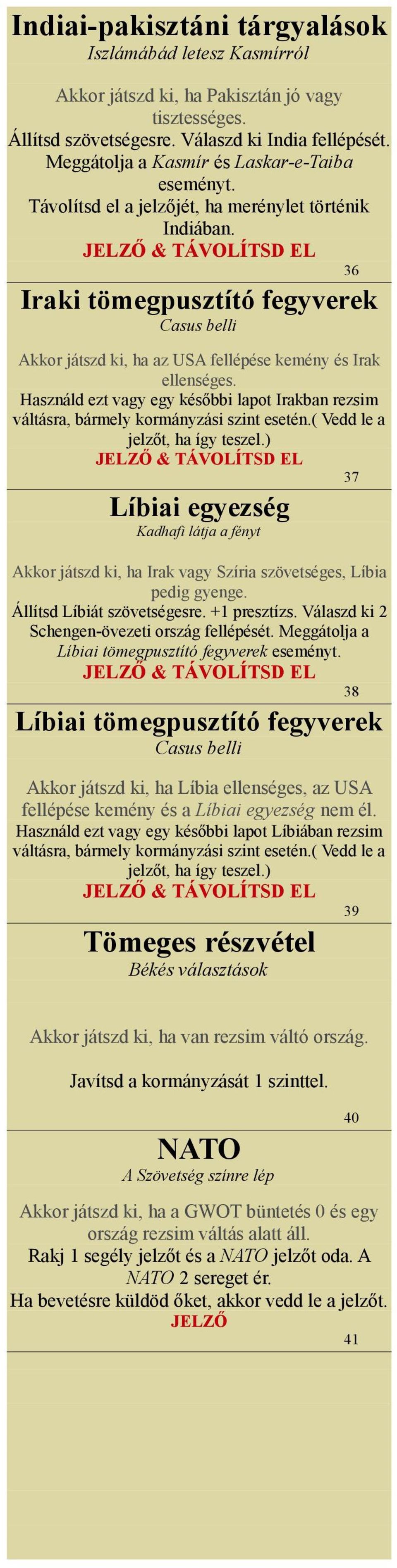 JELZŐ & 36 Iraki tömegpusztító fegyverek Casus belli Akkor játszd ki, ha az USA fellépése kemény és Irak ellenséges.