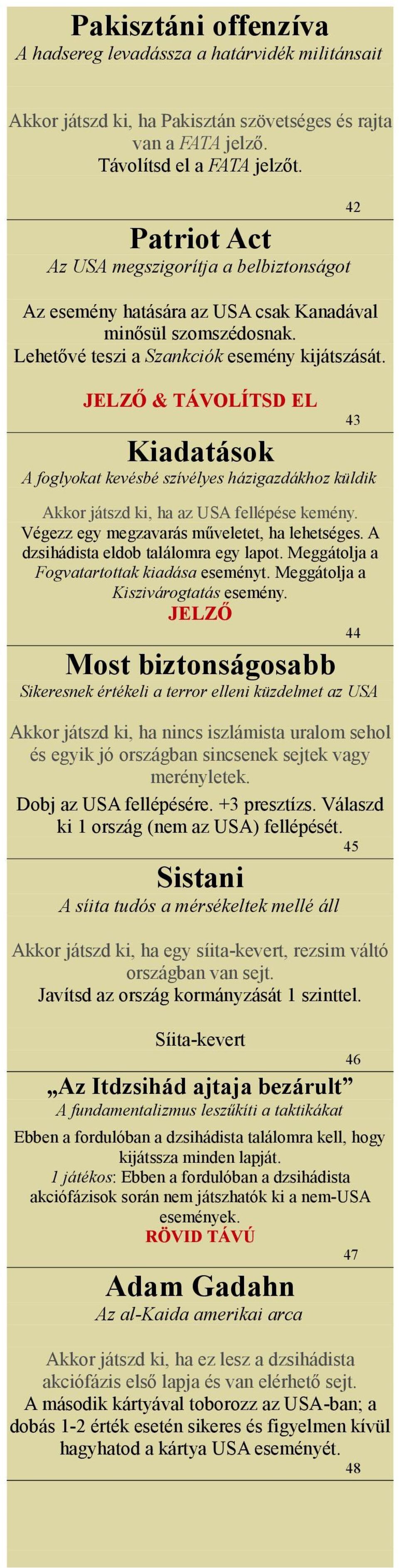 JELZŐ & 43 Kiadatások A foglyokat kevésbé szívélyes házigazdákhoz küldik Akkor játszd ki, ha az USA fellépése kemény. Végezz egy megzavarás műveletet, ha lehetséges.