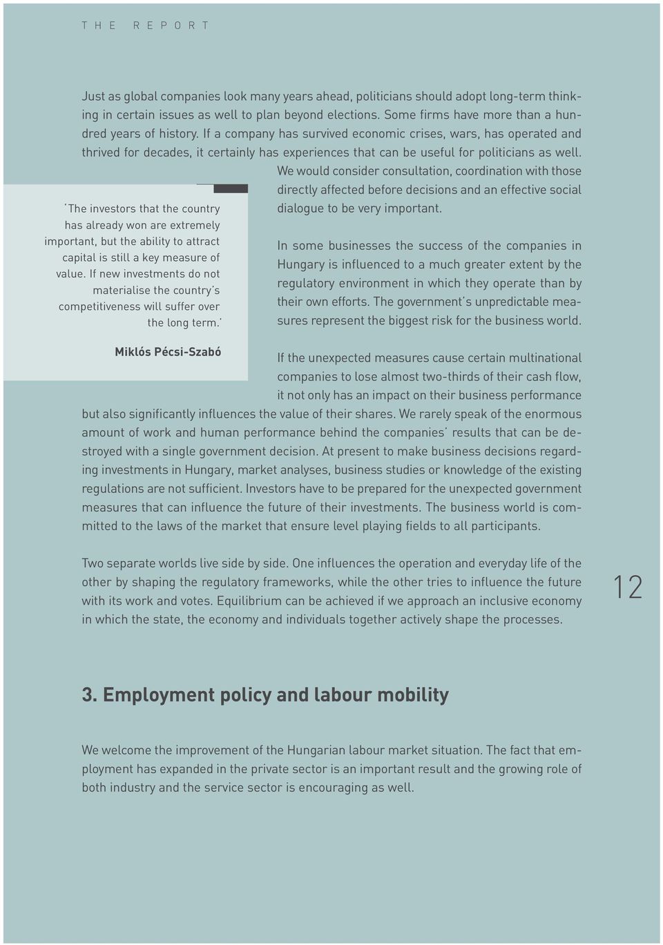 If a company has survived economic crises, wars, has operated and thrived for decades, it certainly has experiences that can be useful for politicians as well.