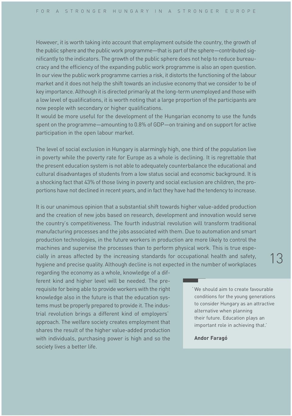 The growth of the public sphere does not help to reduce bu reau - cra cy and the efficiency of the expanding public work programme is also an open question.