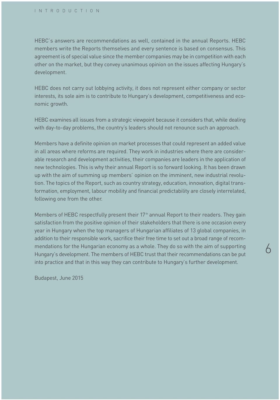 HEBC does not carry out lobbying activity, it does not represent either company or sector interests, its sole aim is to contribute to Hungary s development, competitiveness and eco - nomic growth.