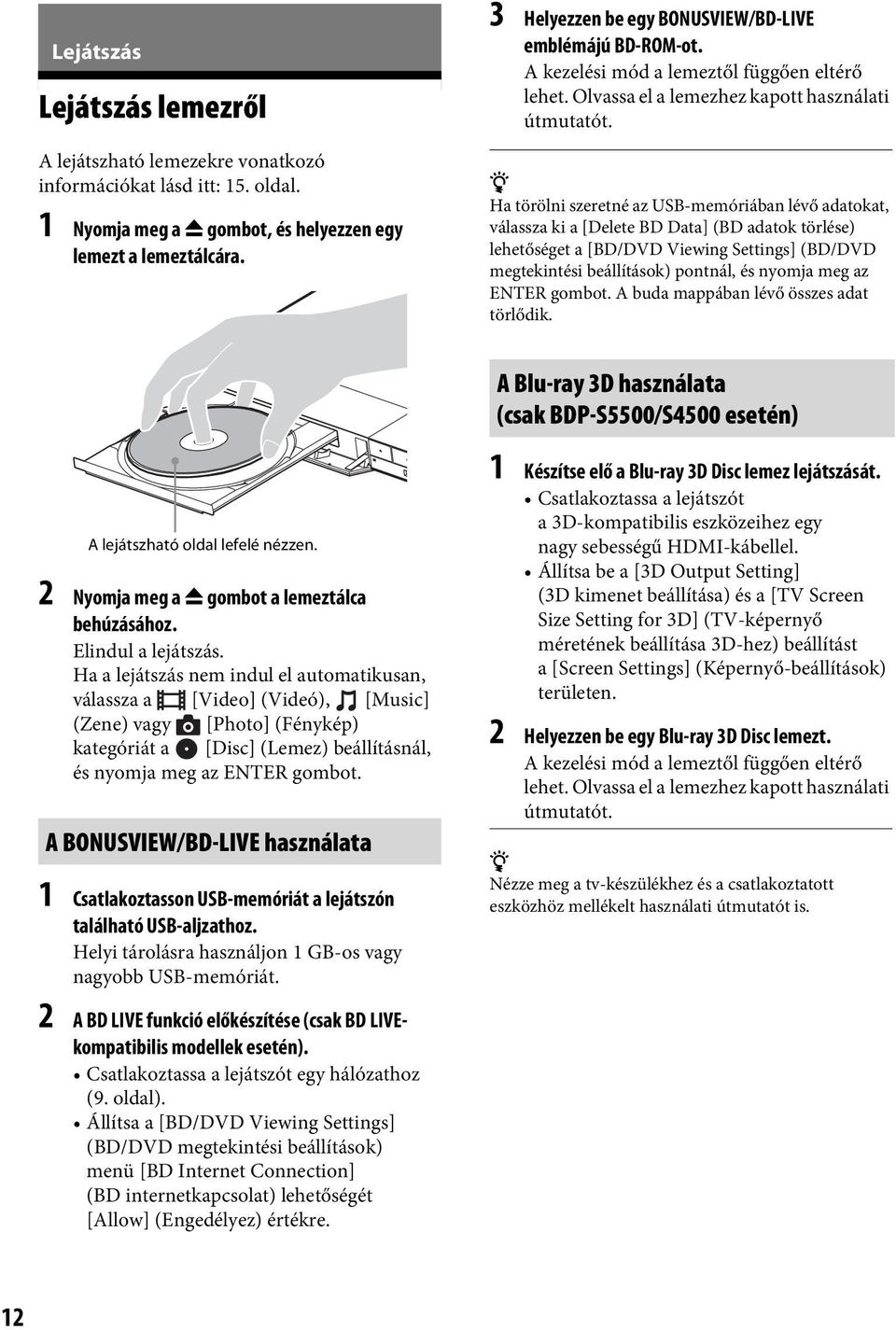 z Ha törölni szeretné az USB-memóriában lévő adatokat, válassza ki a [Delete BD Data] (BD adatok törlése) lehetőséget a [BD/DVD Viewing Settings] (BD/DVD megtekintési beállítások) pontnál, és nyomja