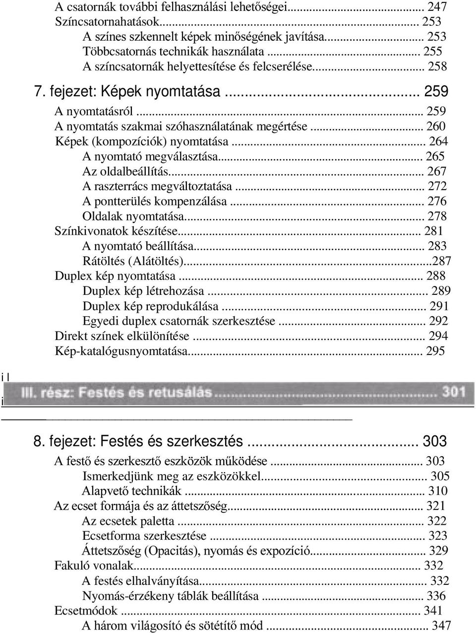 .. 260 Képek (kompozíciók) nyomtatása... 264 A nyomtató megválasztása... 265 Az oldalbeállítás... 267 A raszterrács megváltoztatása... 272 A pontterülés kompenzálása... 276 Oldalak nyomtatása.