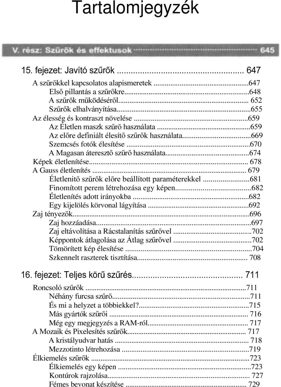 .. 679 eohwohqlw V] U NHO UHEHiOOtWRWWSDUDPpWHUHNNHO Finomított perem létrehozása egy képen...682 Életlenítés adott irányokba...682 Egy kijelölés körvonal lágyítása...692 =DMWpQ\H] N.