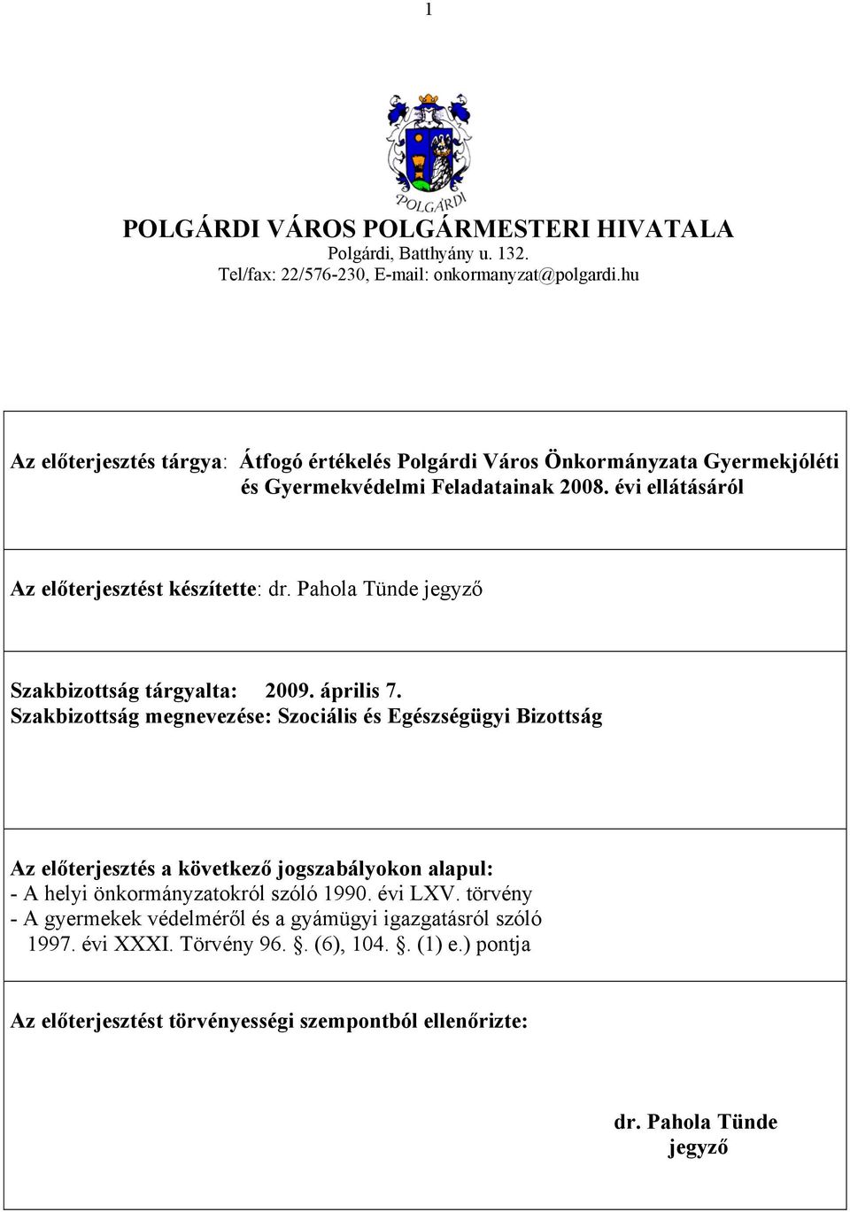 Pahola Tünde jegyző Szakbizottság tárgyalta: 2009. április 7.