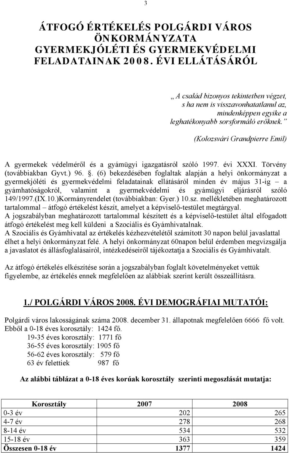 (Kolozsvári Grandpierre Emil) A gyermekek védelméről és a gyámügyi igazgatásról szóló 1997. évi XXXI. Törvény (továbbiakban Gyvt.) 96.