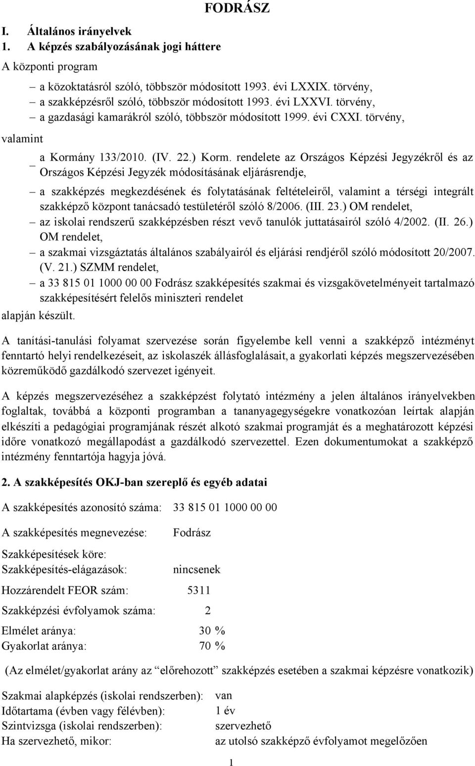 rendelete az Országos Képzési Jegyzékről ésaz Országos Képzési Jegyzék módosításának eljárásrendje, a szakképzés megkezdésének és folytatásának feltételeiről, valamint a térségi integrált szakképző