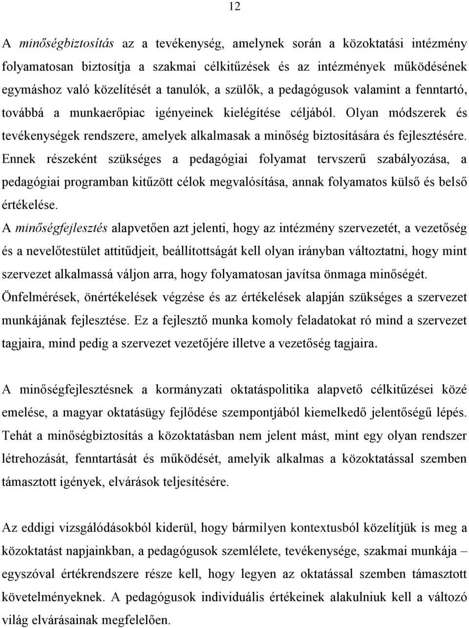 Olyan módszerek és tevékenységek rendszere, amelyek alkalmasak a minőség biztosítására és fejlesztésére.