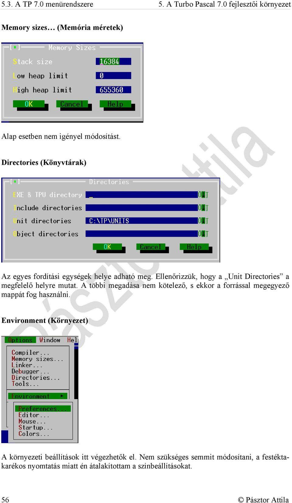 Directories (Könyvtárak) Az egyes fordítási egységek helye adható meg. Ellenőrizzük, hogy a Unit Directories a megfelelő helyre mutat.