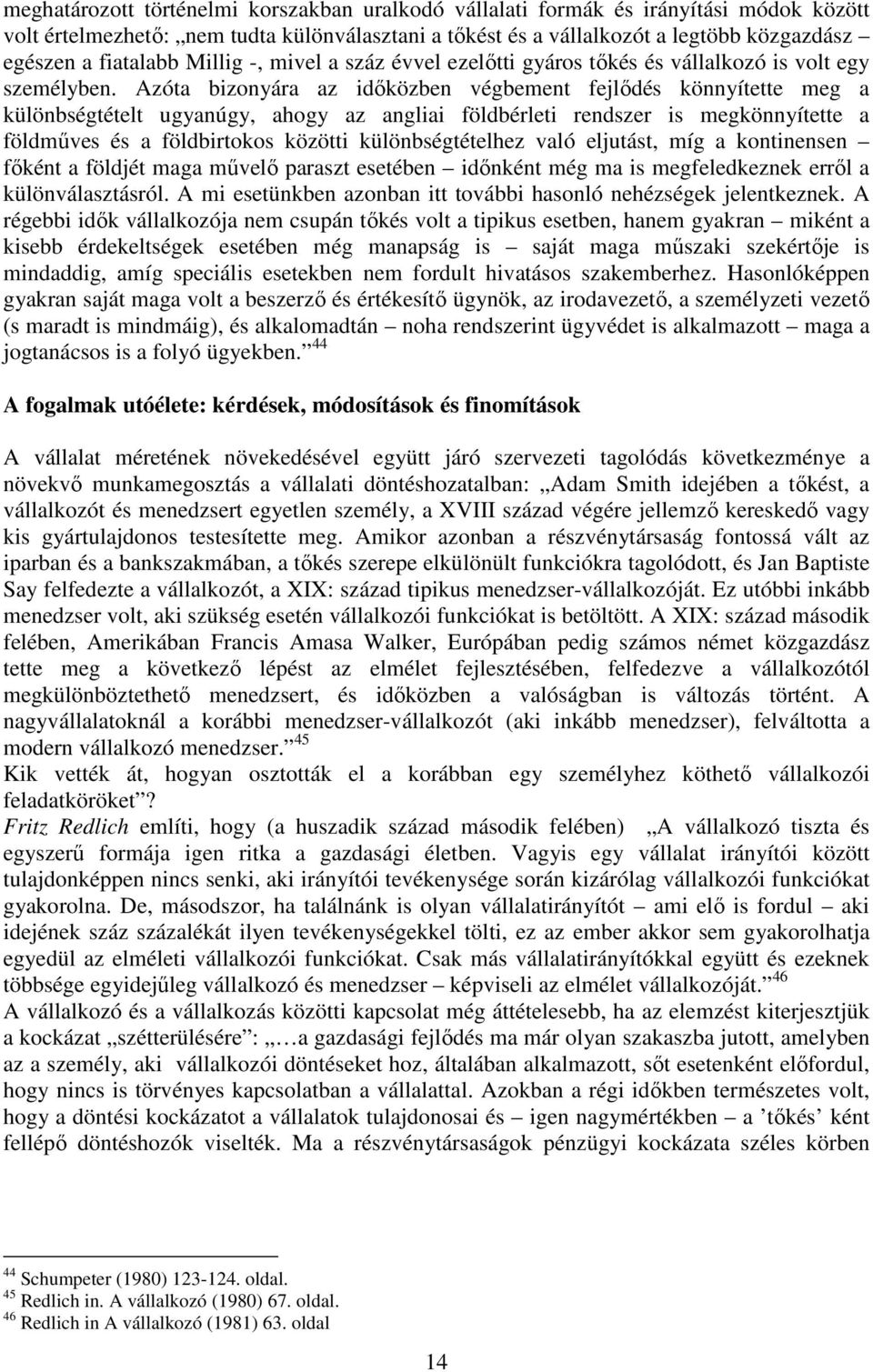 Azóta bizonyára az időközben végbement fejlődés könnyítette meg a különbségtételt ugyanúgy, ahogy az angliai földbérleti rendszer is megkönnyítette a földműves és a földbirtokos közötti