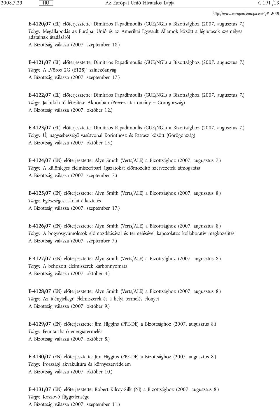 ) E-4121/07 (EL) előterjesztette: Dimitrios Papadimoulis (GUE/NGL) a Bizottsághoz (2007. augusztus 7.) Tárgy: A Vörös 2G (E128) színezőanyag A Bizottság válasza (2007. szeptember 17.