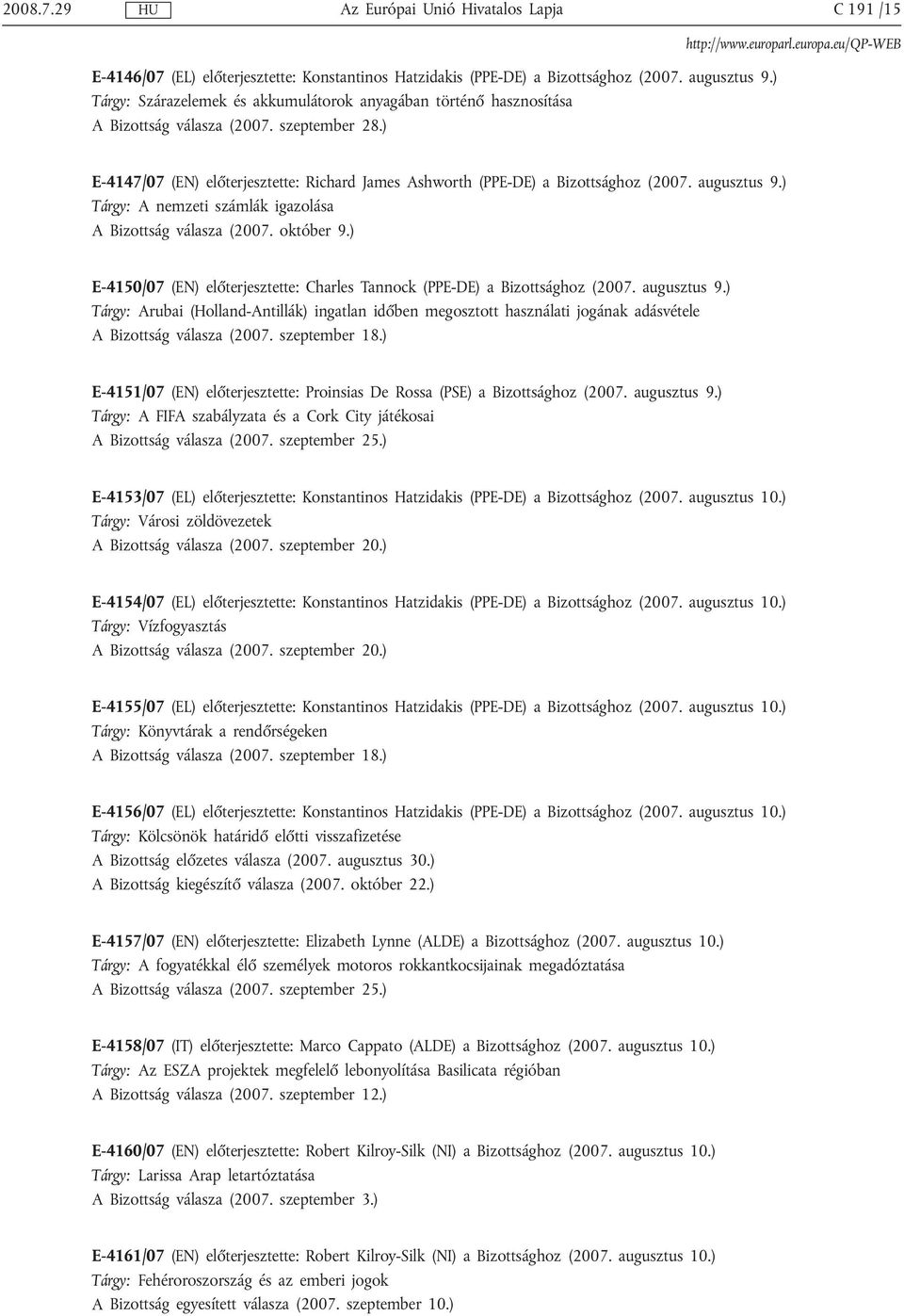 augusztus 9.) Tárgy: A nemzeti számlák igazolása A Bizottság válasza (2007. október 9.) E-4150/07 (EN) előterjesztette: Charles Tannock (PPE-DE) a Bizottsághoz (2007. augusztus 9.