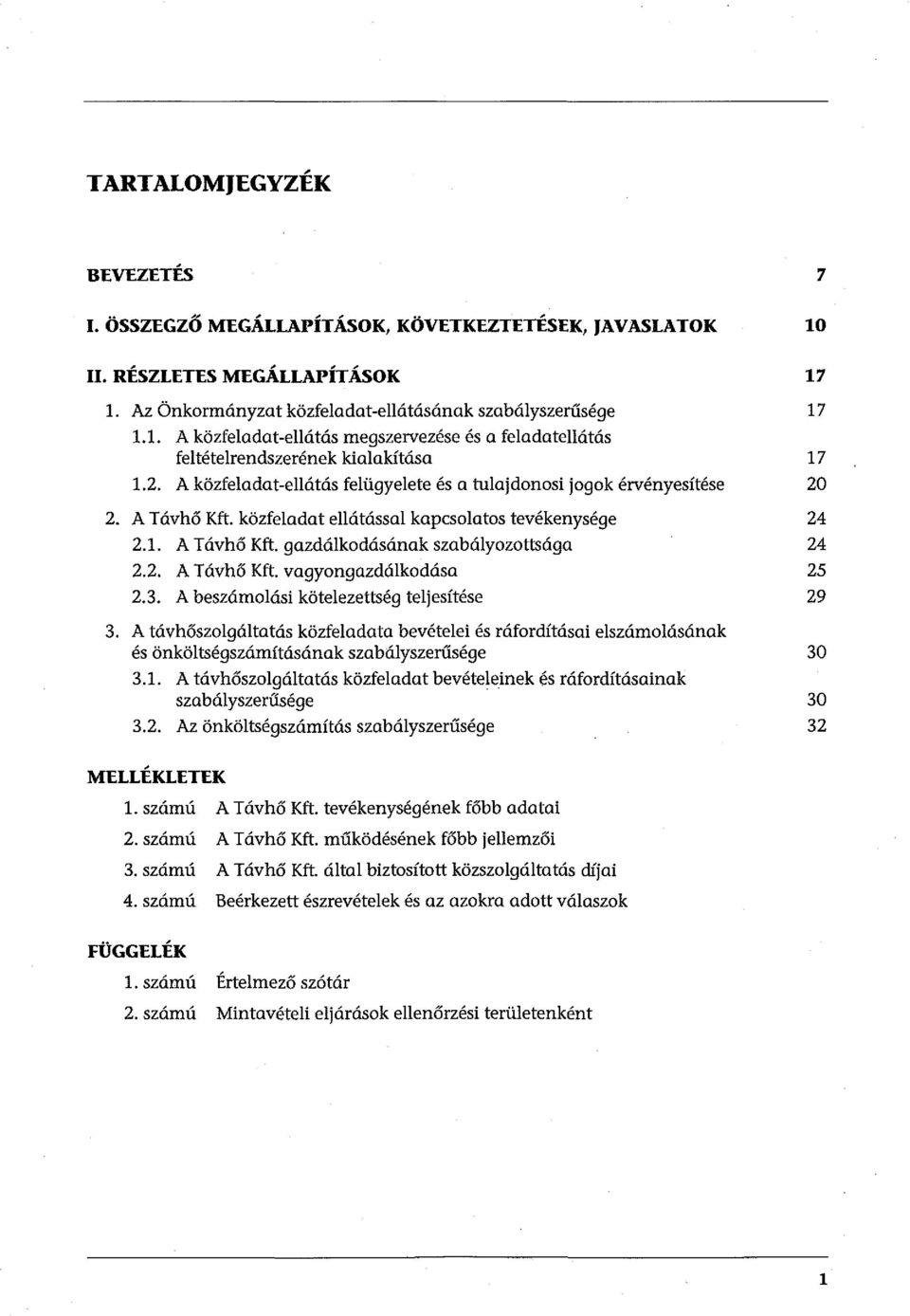 A közfeladat-ellátás felügyelete és a tulajdonosi jogok érvényesítése 20 2. A T ávh ő Kft. közfeladat ellátással kapcsolatos tevékenysége 24 2.1. A Távhő Kft. gazdálkodásának szabályozottsúgo 24 2.2. A Távhő Kft. vagyongazdálkodása 25 2.