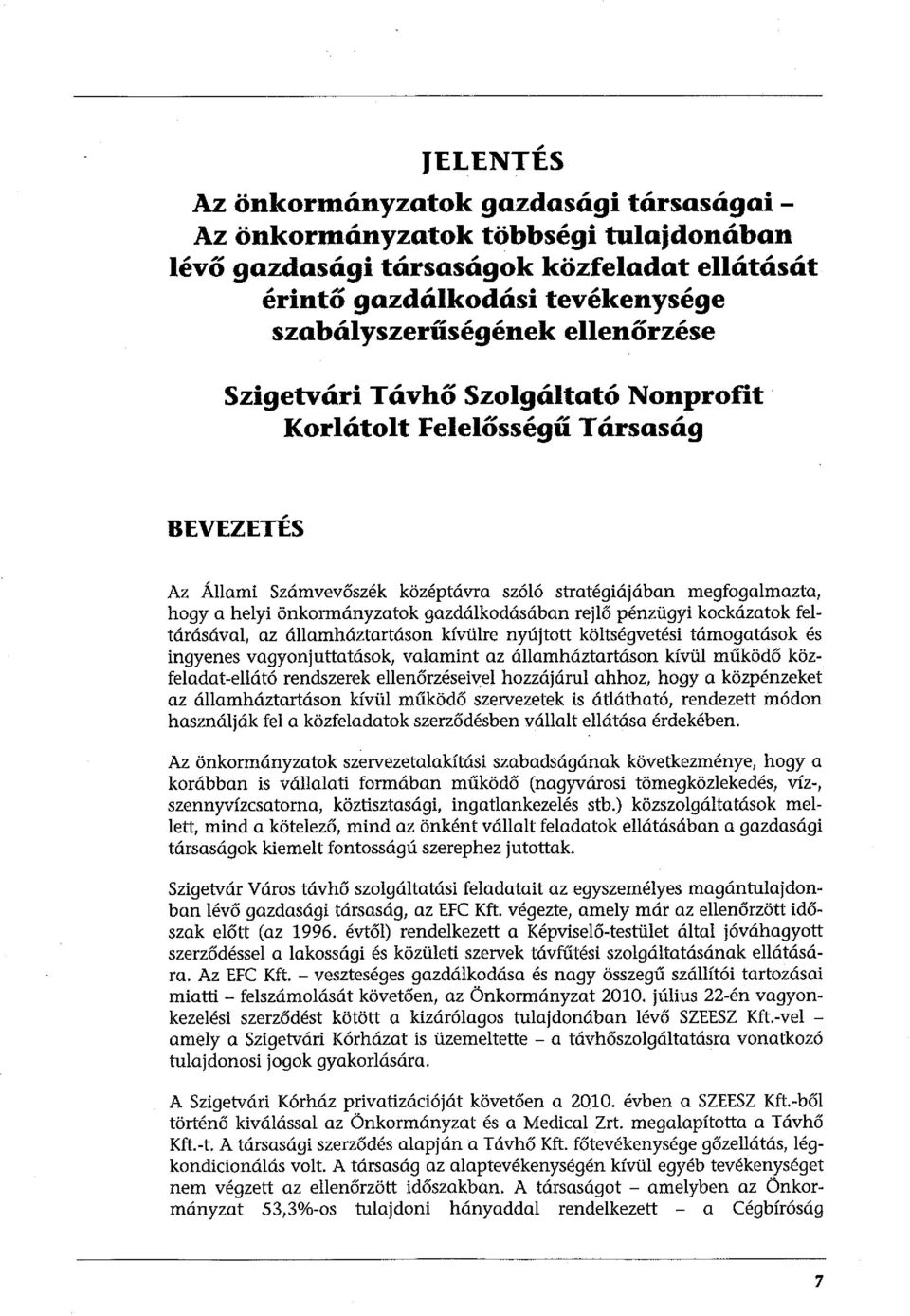 gazdálkodásában rejlő pénzügyi kockázatok feltárásával, az államháztartásan kívülre nyújtott költségvetési támogatások és ingyenes vagyonjuttatások, valamint az államháztartásan kívül működő