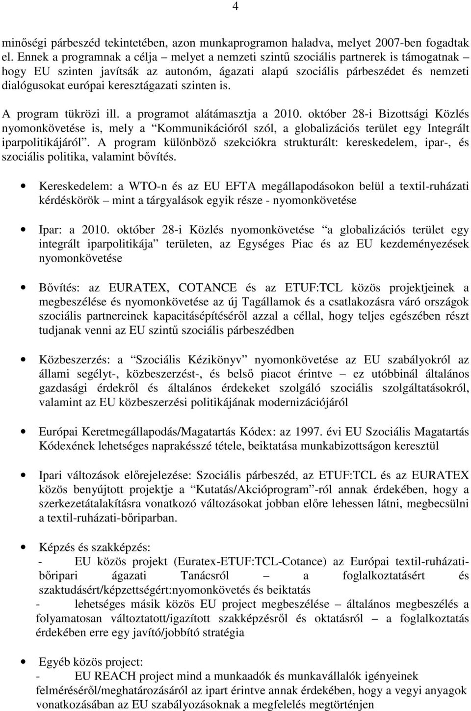 keresztágazati szinten is. A program tükrözi ill. a programot alátámasztja a 2010.