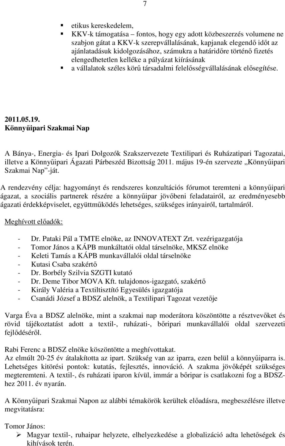 Könnyűipari Szakmai Nap A Bánya-, Energia- és Ipari Dolgozók Szakszervezete Textilipari és Ruházatipari Tagozatai, illetve a Könnyűipari Ágazati Párbeszéd Bizottság 2011.