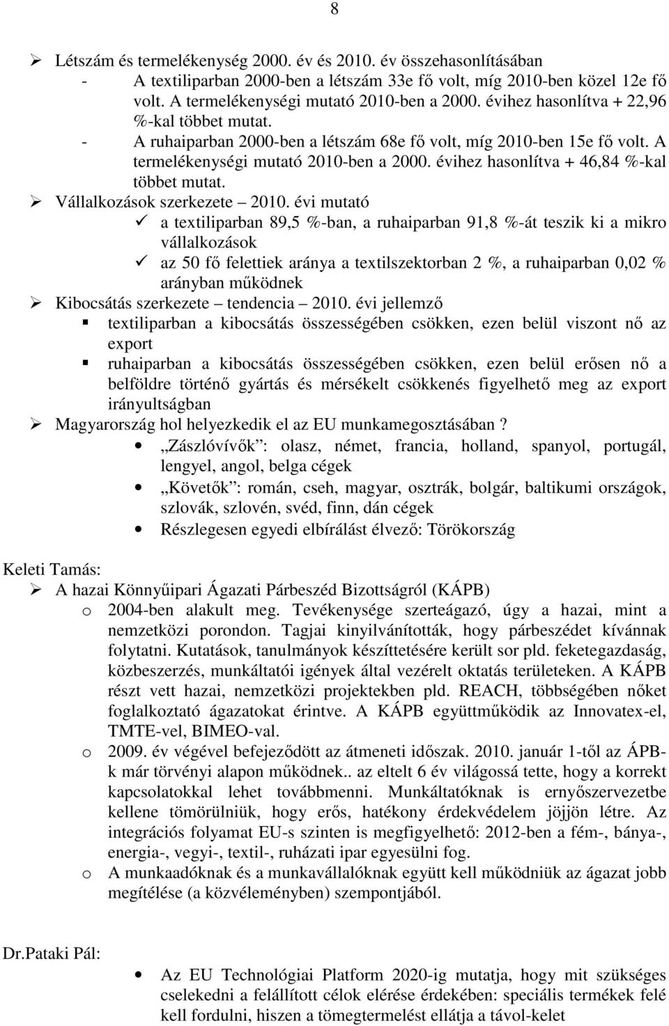 évihez hasonlítva + 46,84 %-kal többet mutat. Vállalkozások szerkezete 2010.