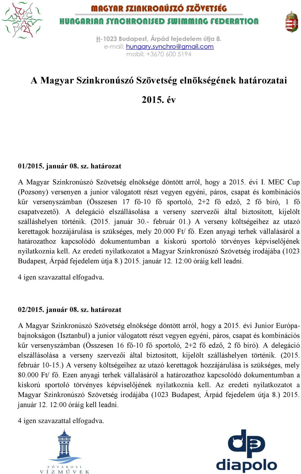 A delegáció elszállásolása a verseny szervezői által biztosított, kijelölt szálláshelyen történik. (2015. január 30.- február 01.