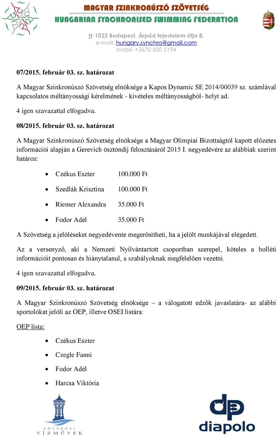 negyedévére az alábbiak szerint határoz: Czékus Eszter 100.000 Ft Szedlák Krisztina 100.000 Ft Riemer Alexandra 35.000 Ft Fodor Adél 35.